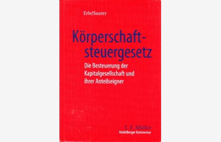 Heidelberger Kommentar zum Körperschaftsteuergesetz. Die Besteuerung der Kapitalgesellschaft und ihrer Anteilseigner.