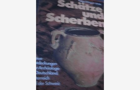 Schätze und Scherben  - Neue Entdeckungen der Archäologie in Deutschland, Österreich und der Schweiz