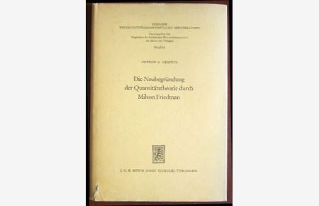 Die Neubegründung der Quantitätstheorie durch Milton Friedman.   - (Tübinger wirtschaftswissenschaftliche Abhandlungen, hrsg. v. Mitgliedern d. Fachbereichs Wirtschaftswissenschaft d. Universität Tübingen ; 16)