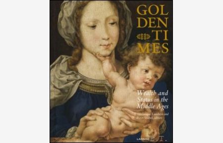 Golden Times Wealth and status in the Middle Ages in the southern Low Countries