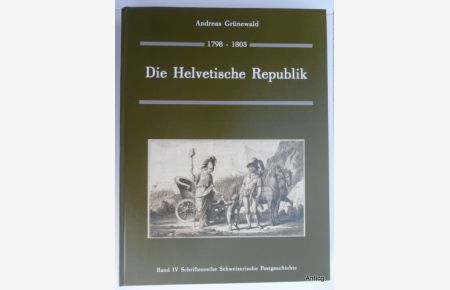 Die Helvetische Republik 1798 - 1803.