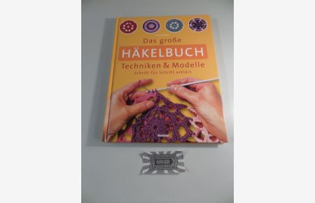 Das große Häkelbuch - Techniken & Modelle Schritt für Schritt erklärt.