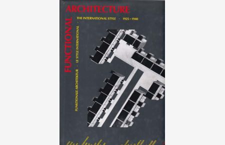Functional Architecture. Funktionale Architektur. Le Style International. The International Style 1925 - 1940.
