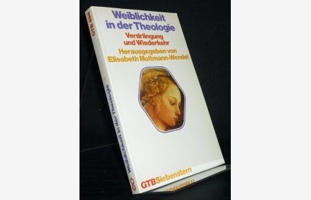 Weiblichkeit in der Theologie. Verdrängung und Wiederkehr. [Herausgegeben von Elisabeth Moltmann-Wendel].