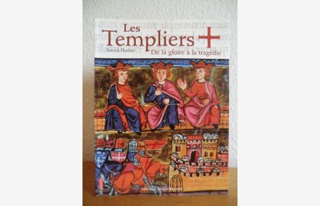 Les Templiers. De la gloire à la tragédie
