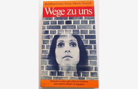 Wege zu uns, Taschenbuch, 1984, Menschen suchen sich selbst zu verstehen u. anderen offener zu begegnen / Reinhard u. Anne-Marie Tausch