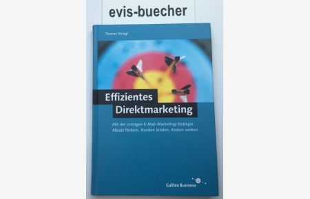 Effizientes Direktmarketing, mit der richtigen E-Mail-Marketing-Strategie Absatz fördern, Kunden binden, Kosten senken / Thomas Striegl