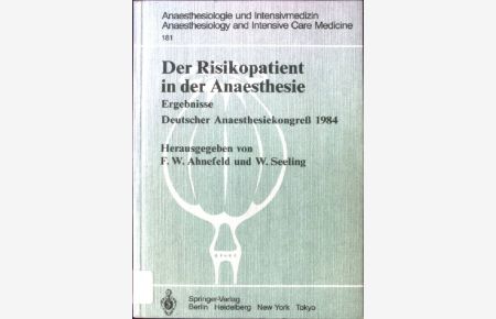 Der Risikopatient in der Anaesthesie : Ergebnisse.   - Dt. Anaesthesiekongress 1984. Hrsg. von F. W. Ahnefeld u. W. Seeling / Anaesthesiologie und Intensivmedizin ; 181