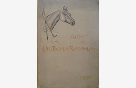 Album des Deutschen Rennsports. 1903  - Ein hippologisches Prachtwerk. Herausgegeben von dem Verlage der 'Sport-Welt'.