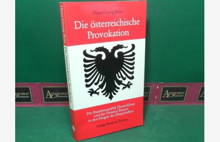 Die österreichische Provokation - Die Bundesrepublik Deutschland und der Freistaat Bayern in den Fängen des Doppeladlers.