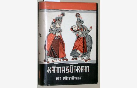 Das Kamasutram des Vatsyayana.   - Die Indische Ars Amatoria nebst dem vollständigen Kommentare (Jayamangala) des Yasodhara. Aus dem Sanskrit übersetzt von Richard Schmidt.