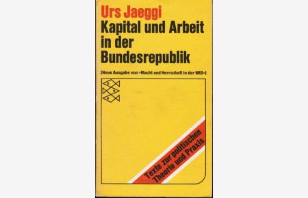 Kapital und Arbeit in der Bundesrepublik : Elemente e. gesamtgesellschaftl. Analyse.   - Fischer-Taschenbücher ; 6510 : Texte z. polit. Theorie u. Praxis