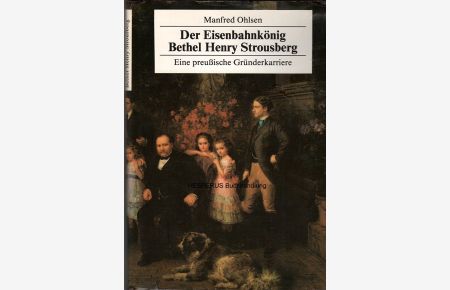 Der Eisenbahnkönig Bethel Henry Strousberg