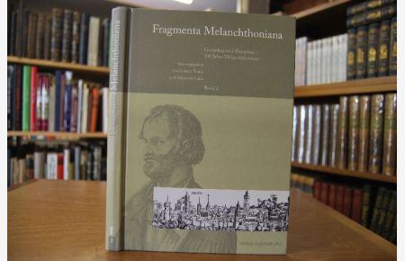 Fragmenta Melanchthoniana Band 2. Gedenken und Rezeption - 100 Jahre Melanchthonhaus.