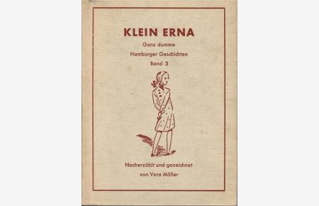 Klein Erna. Ganz dumme Hamburger Geschichten; Teil: Bd. 3.   - Nacherzählt u. gezeichnet v. Vera Möller.