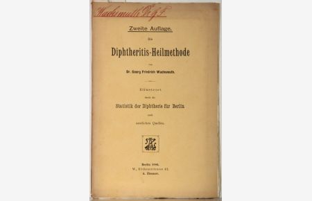 Die Diphteritis-Heilmethode. Illustrirt durch die Statistik der Diphterie für Berlin nach amtlichen Quellen. Zweite Auflage. Widmungsexemplar.