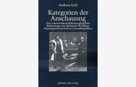 Kategorien der Anschauung.   - Zur transzendentalphilosophischen Bedeutung von Heinrich WölfflinsKunstgeschichtlichen Grundbegriffen.