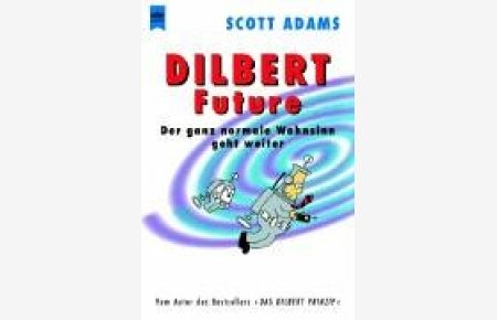 Dilbert future : der ganz normale Wahnsinn geht weiter.   - Aus dem Amerikan. übertr. von Thomas Pfeiffer / Heyne-Bücher / 1 / Heyne allgemeine Reihe ; Nr. 13128