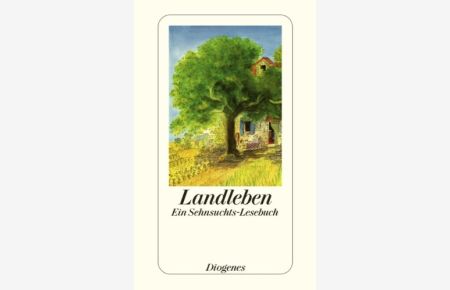 Landleben : ein Sehnsuchts-Lesebuch.   - ausgew. von Daniel Kampa / Diogenes-Taschenbuch ; 24083