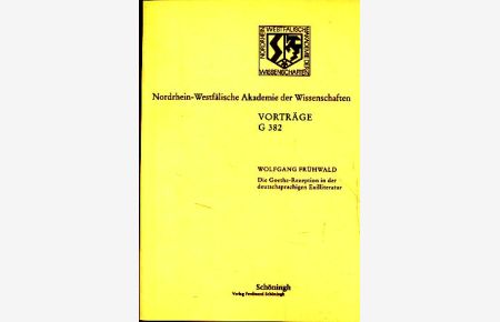Die Goethe-Rezeption in der deutschsprachigen Exilliteratur.   - Nordrhein-Westfälische Akademie der Wissenschaften: Vorträge / G / Geisteswissenschaften G 382.