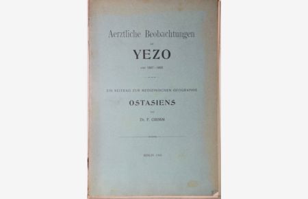 Aerztliche Beobachtungen auf Yezo von 1887-1892. Ein Beitrag zur medizinischen Geographie Ostasiens.