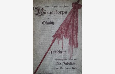Das K. K. bewaffnete Bürgerkorps in Olmütz. Festschrift. Geschichtliche Skizze zur 150. Jubelfeier. Mit Abbildungen.
