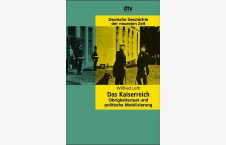 Das Kaiserreich: Obrigkeitsstaat und politische Mobilisierung (Deutsche Geschichte der neuesten Zeit)