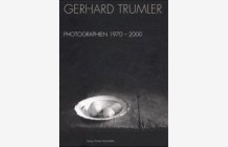 Gerhard Trumler, Photographien 1970 - 2000.   - Erscheint anläßlich der Ausstellung es Kunsthistorischen Museums im Palais Harrach, Wien (März bis  Mai 2001.