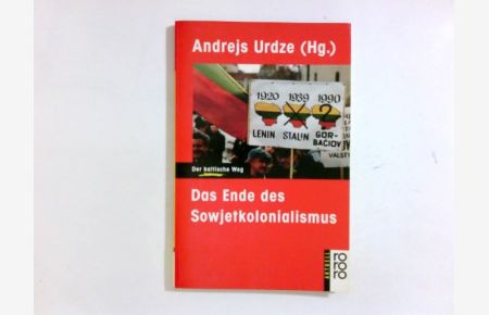 Das Ende des Sowjetkolonialismus : der baltische Weg.   - Andrejs Urdze (Hg.) / Rororo ; 12897 : rororo aktuell