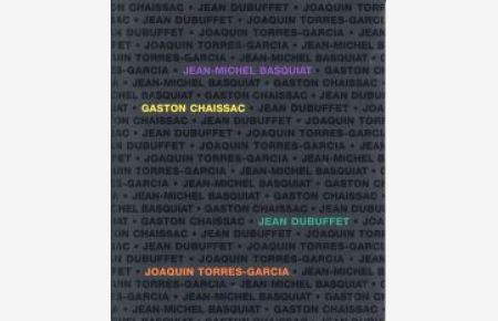 Jean-Michel Basquiat, Gaston Chaissac, Jean Dubuffet, Joaquin Torres-Garcia. [exhibition Jan Krugier Gallery, New York, Galerie Jan Krugier-Ditesheim, Genève, Galerie Enrico Navarra, Paris].