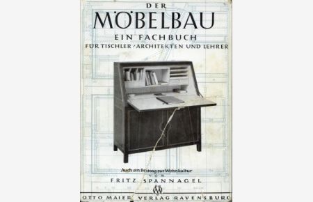 Der Möbelbau. Ein Fachbuch für Tischler, Architekten und Lehrer. Auch ein Beitrag zur Wohnkultur.