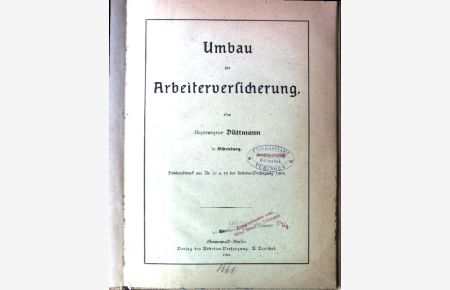 Umbau der Arbeiterversicherung  - Sonderabdruck aus Nr. 18 u. 19 der Arbeiter-Versorgung 1904