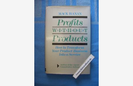 Profits Without Products: How to Transform Your Product Business into a Service