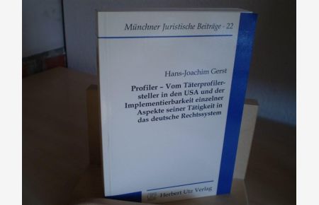 Profiler - Vom Täterprofilersteller in den USA und der Implementierbarkeit einzelner Aspekte seiner Tätigkeit in das deutsche Rechtssystem.