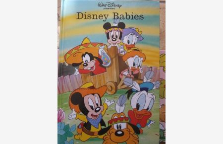 Disney Babies - eine Bildergeschichte von Micky, Minni, Donald, Goofy und ihren Freunde als sie noch ganz klein waren, präsentiert von Walt Disney