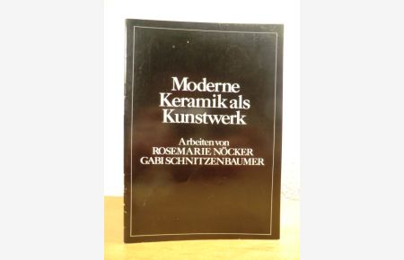 Moderne Keramik als Kunstwerk. Arbeiten von Rosemarie Nöcker und Gabi Schnitzenbaumer