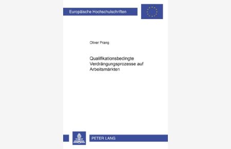 Qualifikationsbedingte Verdrängungsprozesse auf Arbeitsmärkten  - Europäische Hochschulschriften / European University Studies / Publications Universitaires Européennes