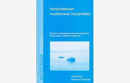 Konstruktionen mediterraner Insularitäten.   - Mit Sebastian Kolditz  unter Mitarbeit von Kathrin Kelzenberg, Mittelmeerstudien Band 11.