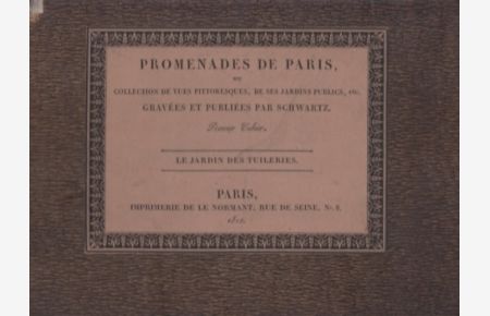 Promeandes de Paris, ou collection de vues pittoresque de ses jardins publics, etc. Premier Cahier. Text in französisch.