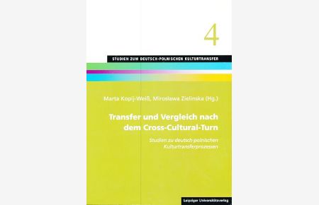 Transfer und Vergleich nach dem Cross-Cultural-Turn : Studien zu deutsch-polnischen Kulturtransferprozessen.   - Studien zum deutsch-polnischen Kulturtransfer Bd. 4.