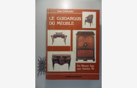Le guidargus du meuble: Du Moyen Age aux Annees 50.