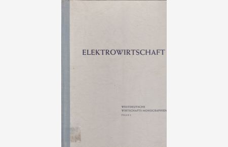 Westdeutsche Wirtschafts - Monographien. Elektrowirtschaft.   - Folge 5.
