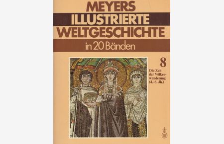 Die Zeit der Völkerwanderung : (4. - 6. Jh. ) - (Meyers Illustrierte Weltgeschichte Bd. 8)