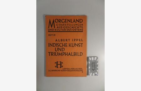 Indische Kunst und Triumphalbild.   - [Morgenland Darstellungen aus Geschichte und Kultur des Ostens, Heft: 20].