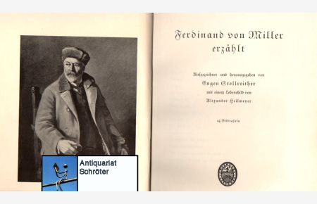 Ferdinand von Miller erzählt.   - Aufgezeichnet und herausgegeben von Eugen Stollreither, mit einem Lebensbild von Alexander Heilmeyer.