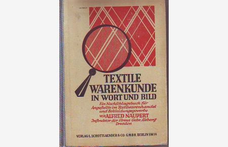 Textile Warenkunde in Wort und Bild.   - Ein Nachschlagebuch für den Textilwarenhandel und das Bekleidungsgewerbe.,