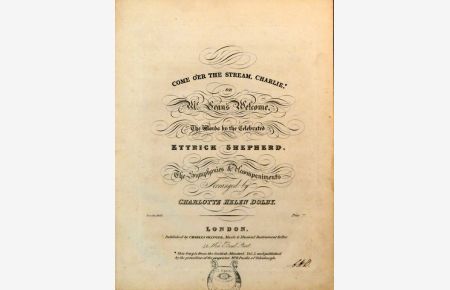 Come o'er the stream, Charlie, or Mac Leans welcome. The words by the celebrated Ettrick Shepherd. The symphonies & accompaniments arranged by Charlotte Helen Dolby