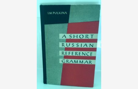 A Short Russian Reference Grammar with a Chapter on Prononciation / Edited by Prof. P. S. Kuznetsov ; Translated from the Russian by V. Korotky ; Edited by R. Dixon