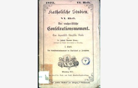 Der eucharistische Consekrationsmoment: Eine dogmatisch-liturgische Studie  - Katholische Studien VI. Heft