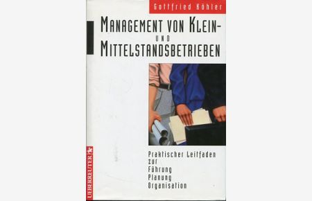 Management von Klein- und Mittelstandsbetrieben : praktischer Leitfaden zur Führung, Planung, Organisation.